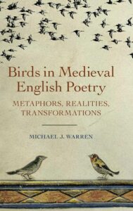 Cover image of Michael J. Warren's Birds in Medieval English Poetry: Metaphors, Realities, Transformations