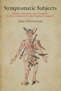 Cover of Julie Orlemanski's Symptomatic Subjects: Bodies, Medicine, and Causation in the Literature of Late Medieval England