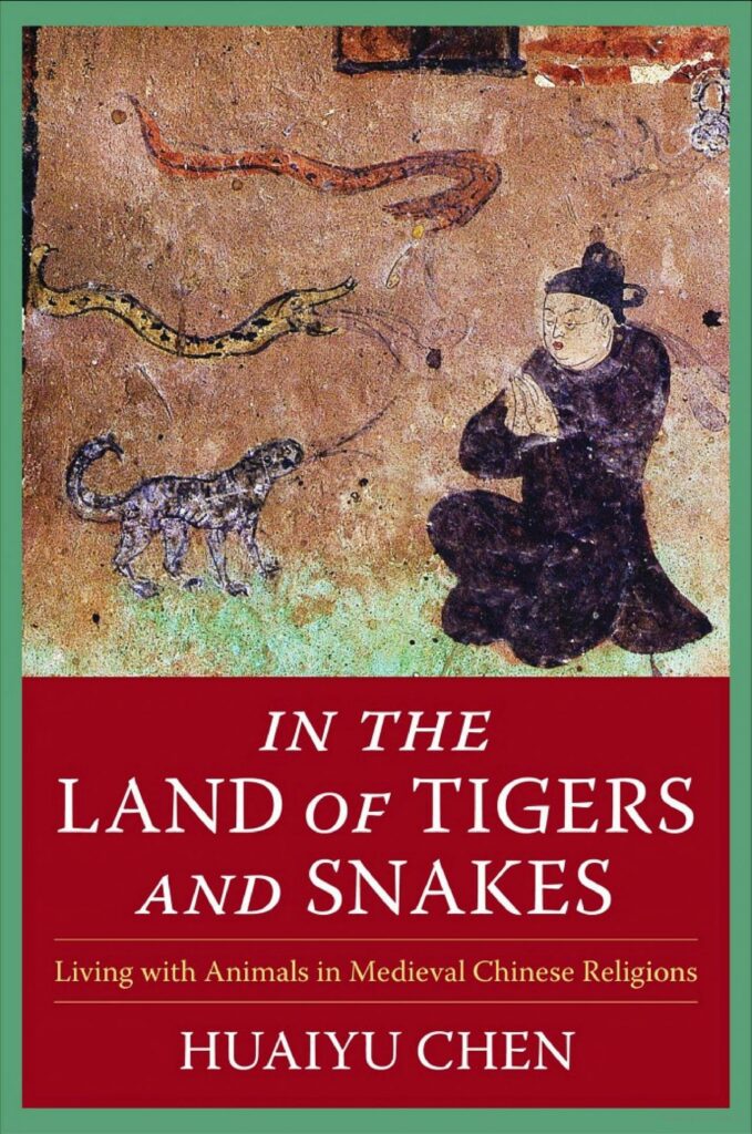 Cover of Huaiyu Chen's In the Land of Tigers and Snakes: Living with Animals in Medieval Chinese Religions