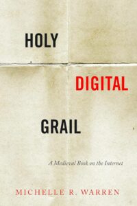 Cover of Holy Digital Grail: A Medieval Book on the Internet, by Michelle R. Warren